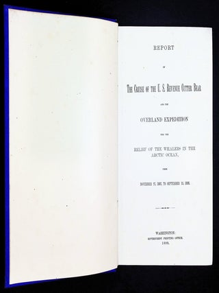 Report of the Cruise of the U.S. Revenue Cutter Bear and the Overland Expedition for the Relief of the Whalers in the Arctic Ocean, from November 27, 1897, to September 13, 1898