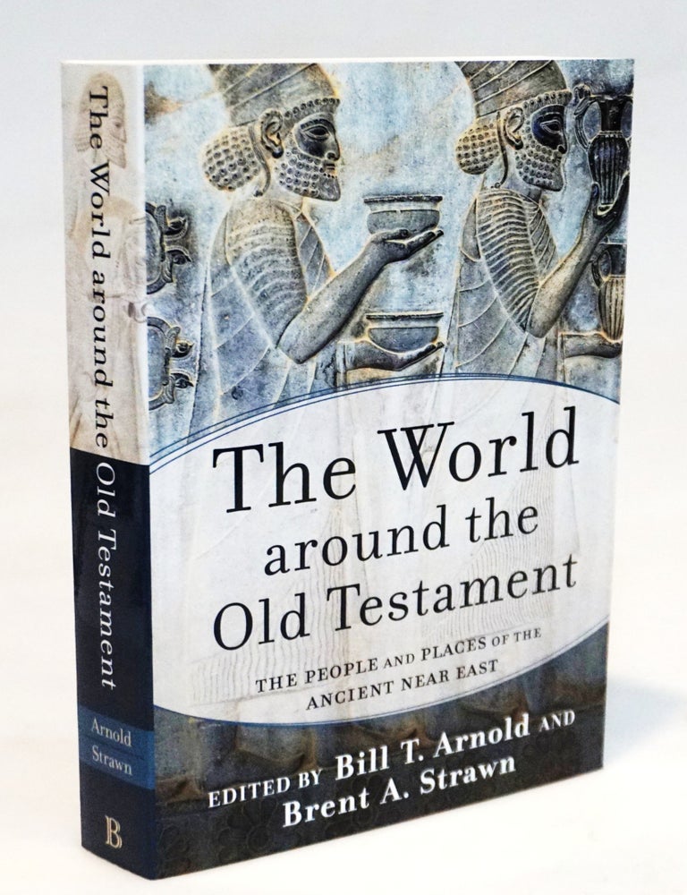 Item #22323 The World around the Old Testament The People and Places of the Ancient Near East. Bill T. Arnold, Brent A. Strawn.