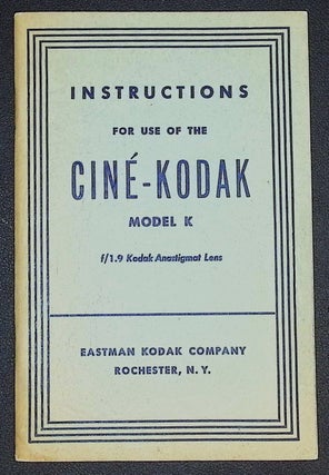 Instructions for Use of the Ciné-Kodak Model K (f/1.9 Kodak Anastigmat Lens).