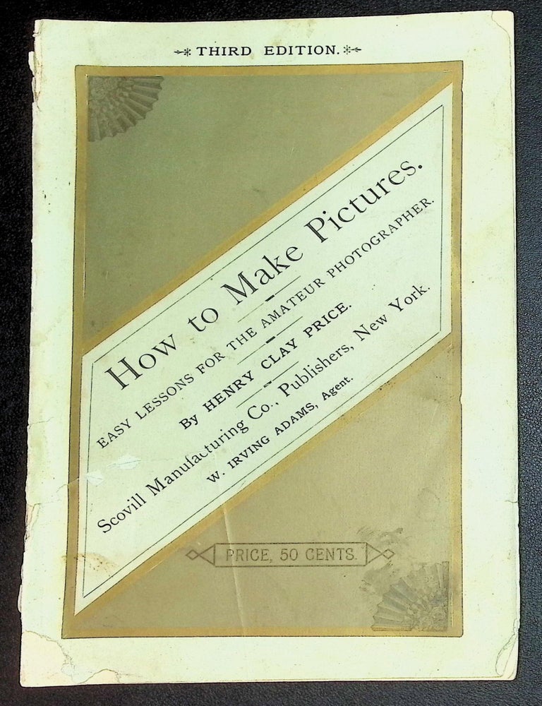 How to Make Pictures: Easy Lessons for the Amateur Photographer [Third Edition