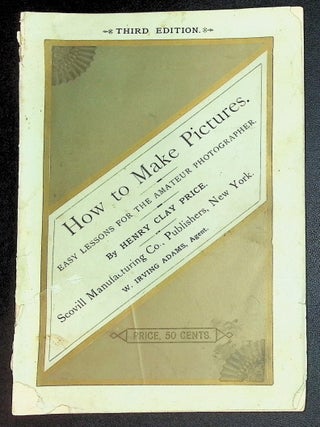 Item #22338 How to Make Pictures: Easy Lessons for the Amateur Photographer [Third Edition]....
