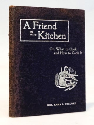 Item #22362 A Friend in the Kitchen; Or, What to Cook and How to Cook It [First Australian...