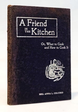 Item #22362 A Friend in the Kitchen; Or, What to Cook and How to Cook It [First Australian...
