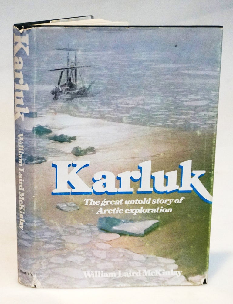 Item #22367 Karluk: The Great Untold Story of Arctic Exploration. William Laird McKinlay.