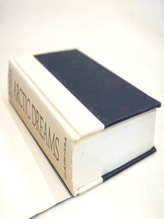 Arctic Dreams: Imagination and Desire in a Northern Landscape [Signed First Edition]