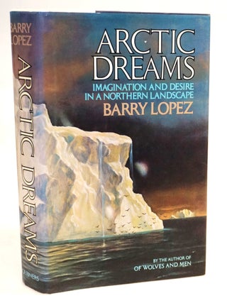 Arctic Dreams: Imagination and Desire in a Northern Landscape [Signed First Edition]