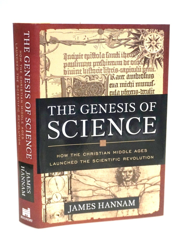 The Genesis of Science How the Christian Middle Ages Launched the Scientific Revolution