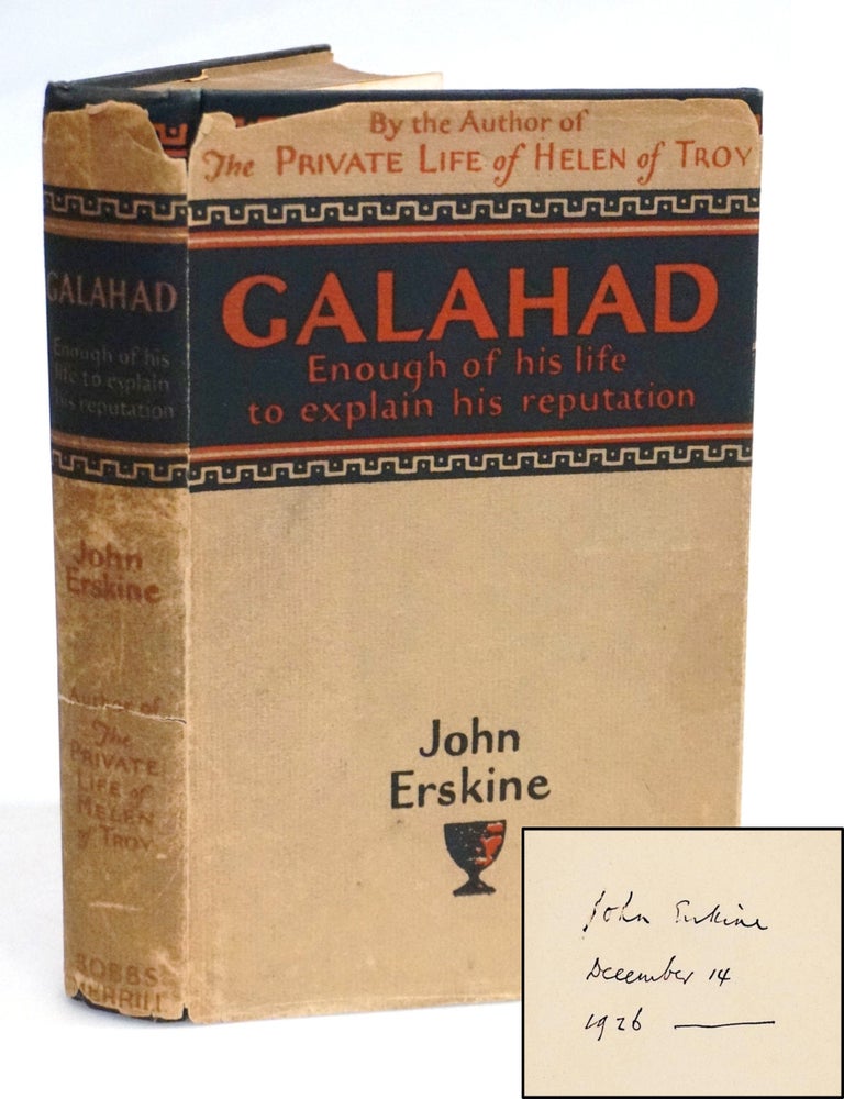 Galahad: Enough of His Life to Explain His Reputation [Signed and dated by John Erskine