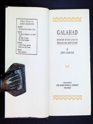 Galahad: Enough of His Life to Explain His Reputation [Signed and dated by John Erskine]