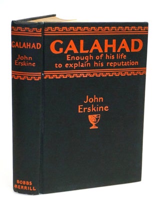 Galahad: Enough of His Life to Explain His Reputation [Signed and dated by John Erskine]