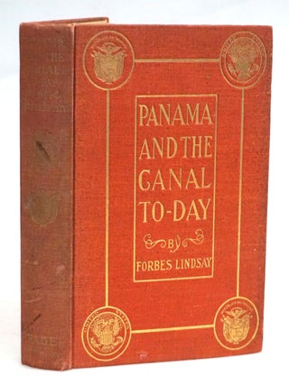 Panama and the Canal To-Day. Forbes Lindsay.