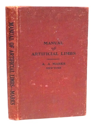 Item #22483 Manual of Artificial Limbs: An Exhaustive Exposition of Prosthesis ['Copiously...