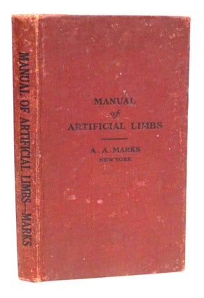 Item #22483 Manual of Artificial Limbs: An Exhaustive Exposition of Prosthesis ['Copiously...