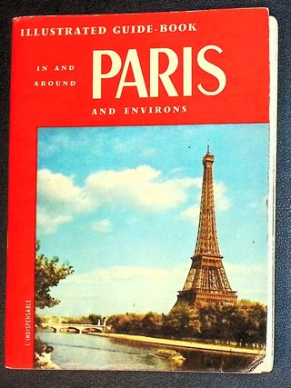 In and Around Paris and Environs: Illustrated Guide to Paris, Enghien-les-Bains, Versailles, Vincennes [With Large Two-Sided Folding Color Map]