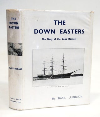 Item #22512 The Down Easters: American Deep-water Sailing Ships 1869–1929 [118 Illustrations...