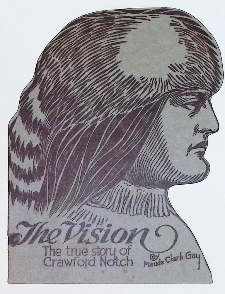 Item #22567 The Vision: The True Story of Crawford Notch [White Mountains - New Hampshire]. Maude Clark Gay.