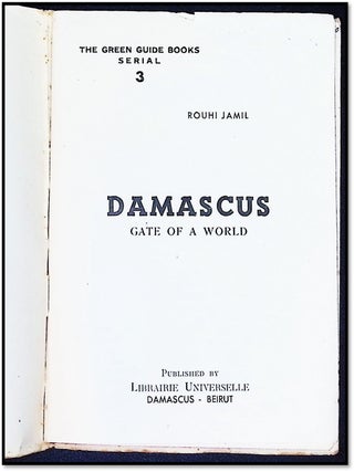 Damascus: Gate of a World [Illustrated Guide to Damascus with Folding Color Street Map]
